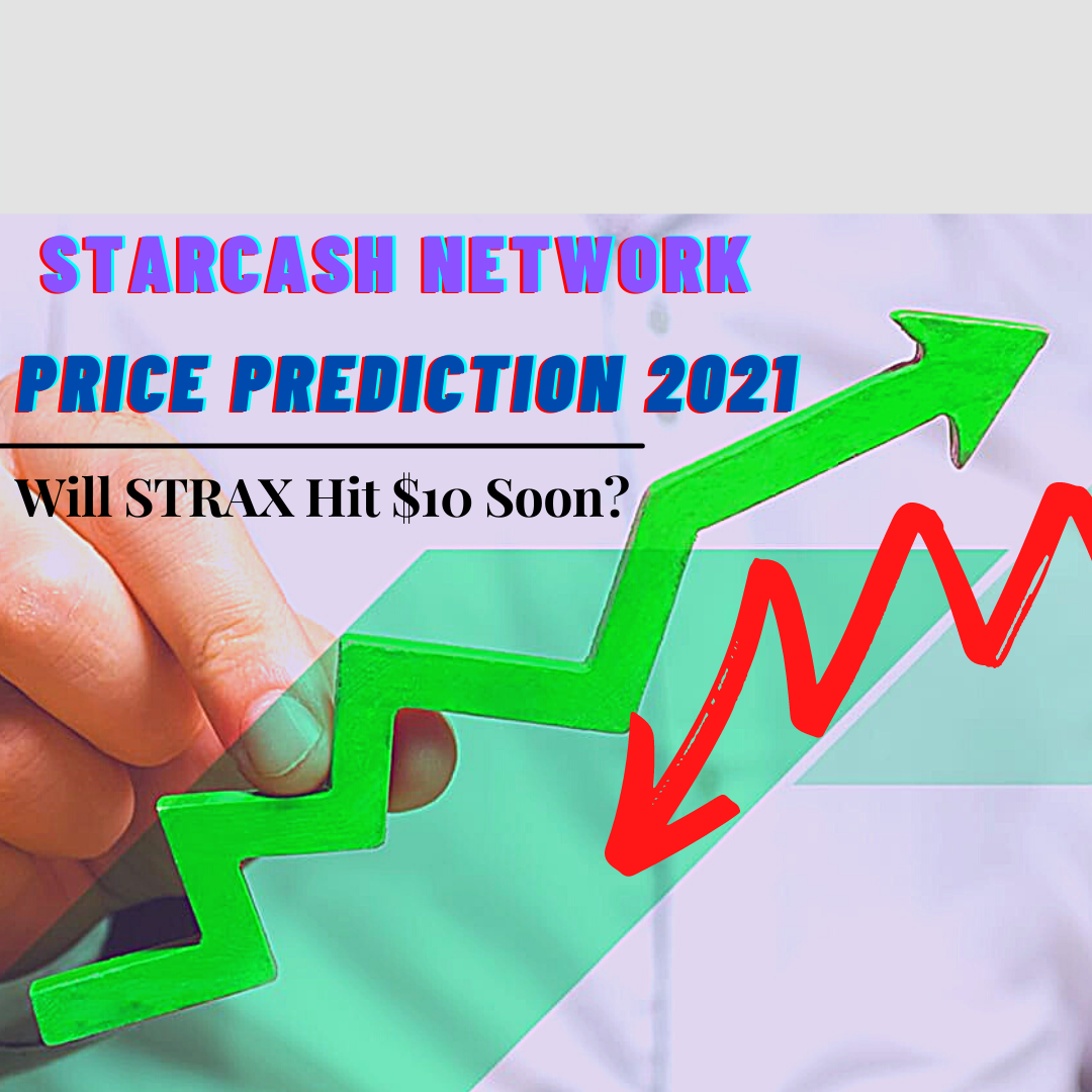 StarCash Network Price Prediction 2021 — Will STRAX Hit $10 Soon?