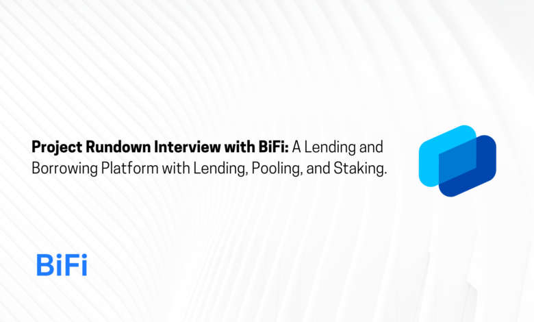 Project Rundown Interview with BiFi: A Lending and Borrowing Platform with Lending, Pooling, and Staking.