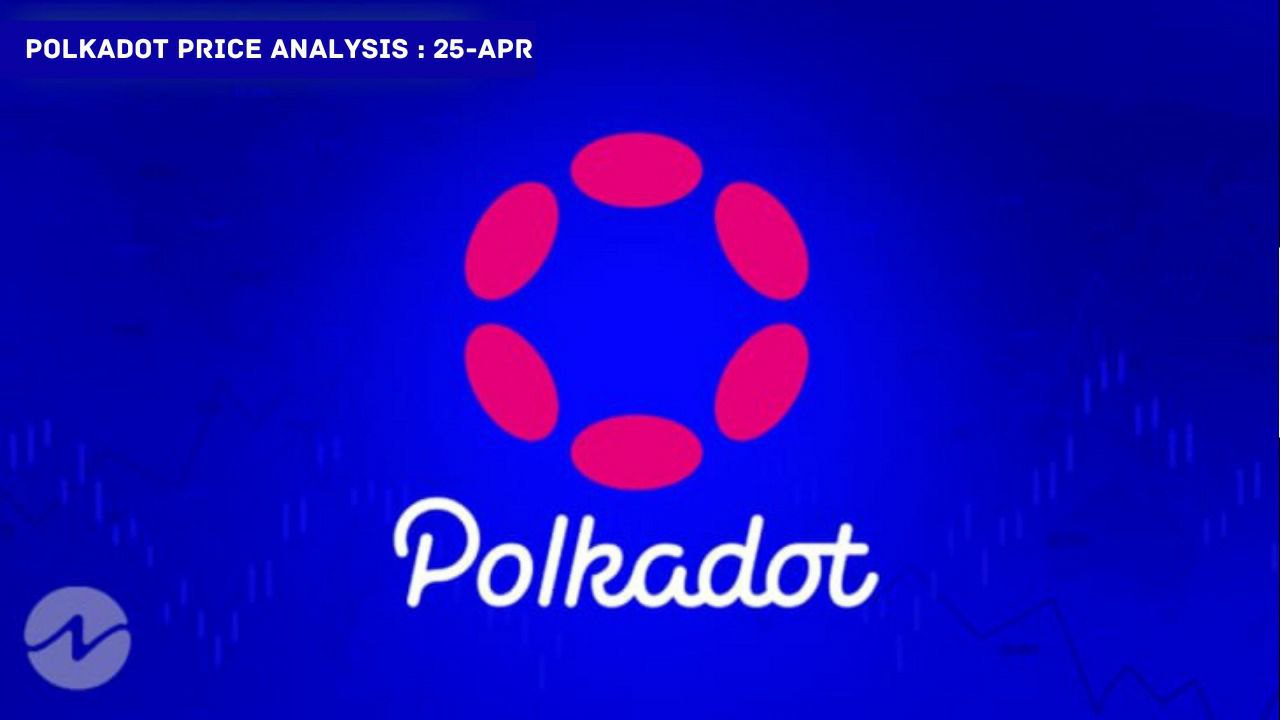 Polkadot (DOT) Price Analysis: April 25