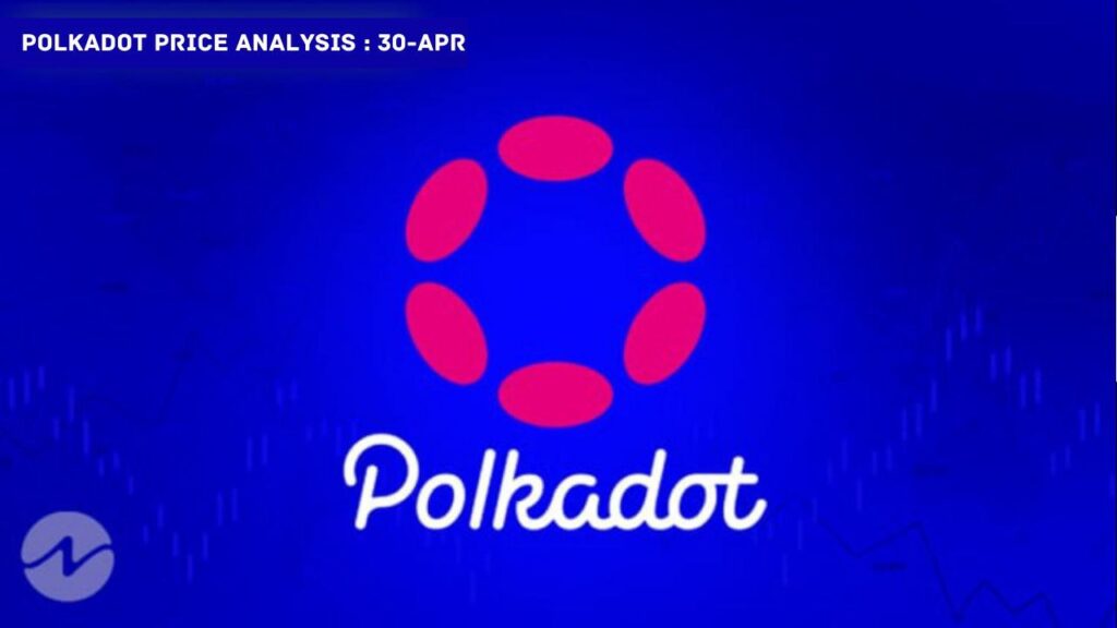 Polkadot (DOT) Գների վերլուծություն՝ ապրիլի 30