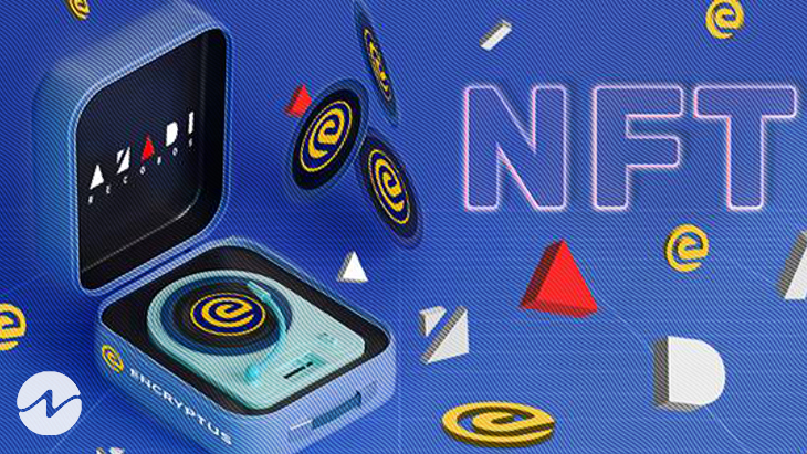 Encryptus and Azadi Embark Upon an NFT Journey To Build Ingenious Use Cases