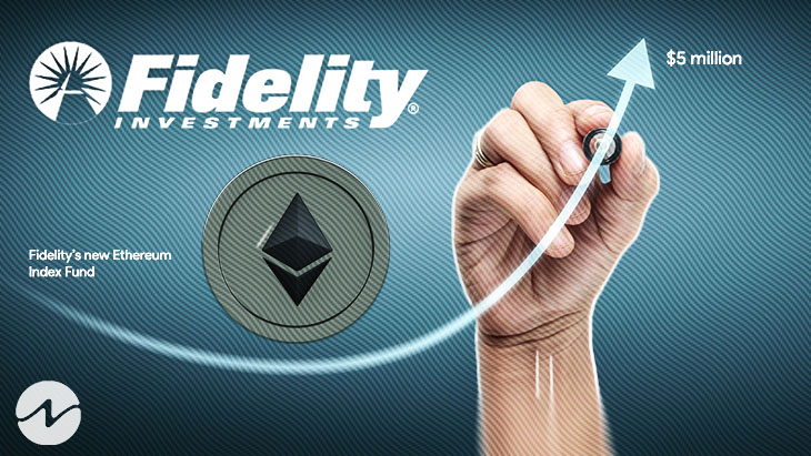 Fidelity Invests $5 Million in New Ethereum Index Fund