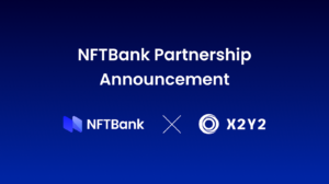 NFTBank Collaborates With X2Y2 Loans To Offer NFT Pricing