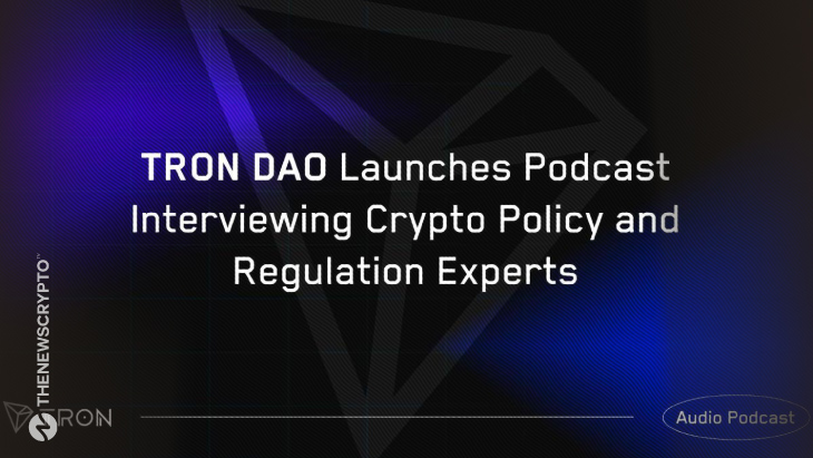 TRON DAO Launches Podcast Interviewing Crypto Policy and Regulation Experts