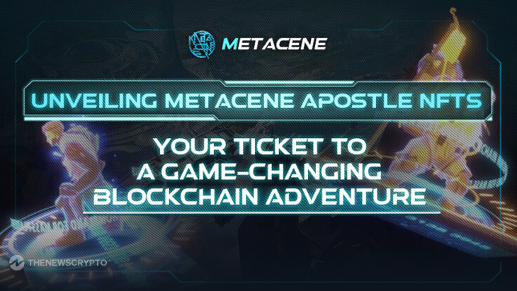 Unveiling MetaCene Apostle NFTS: Your Ticket to a Game-Changing Blockchain Adventure