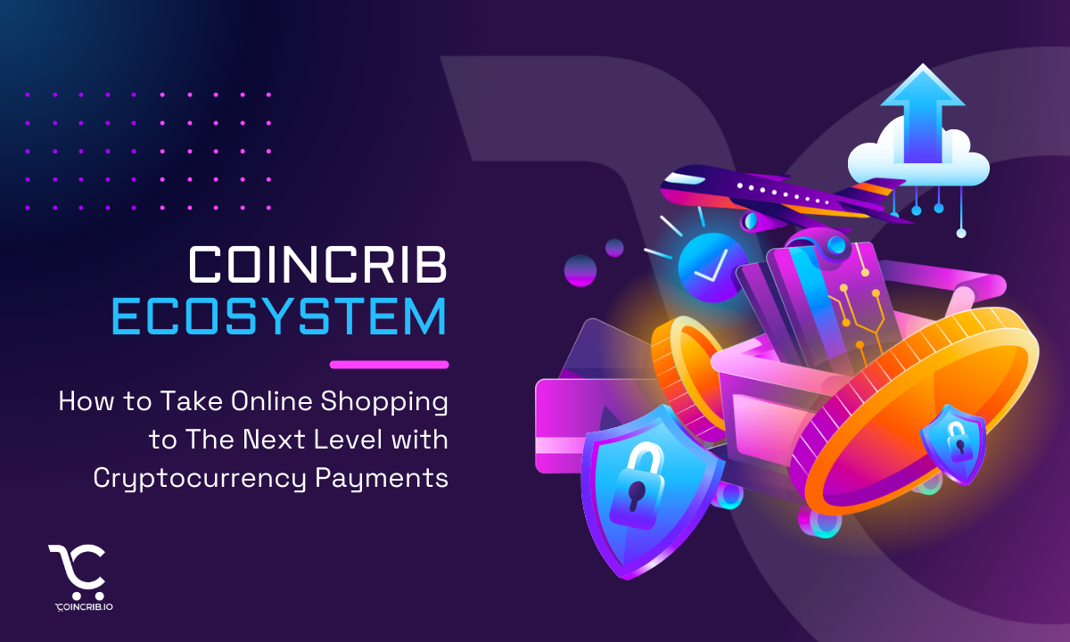 Coincrib: How To Take Online Shopping to the Next Level With Cryptocurrency Payments