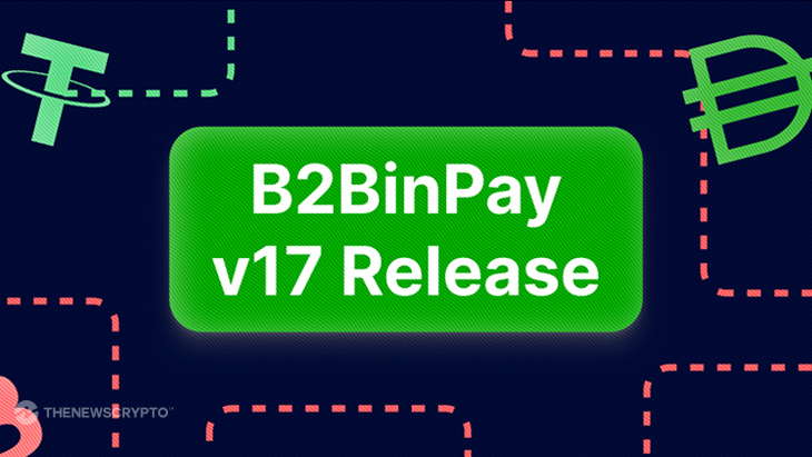 B2BinPay Expands Its Payment Solutions With a New v17 Update