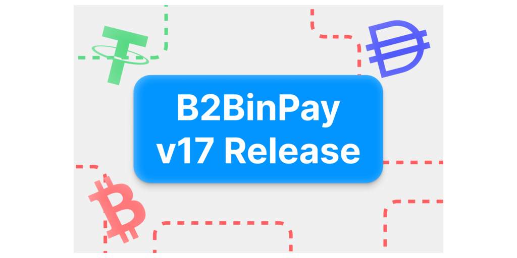 B2BinPay v17 Is Live With Streamlined UI, Innovative Features, and Cost-Effective Pricing