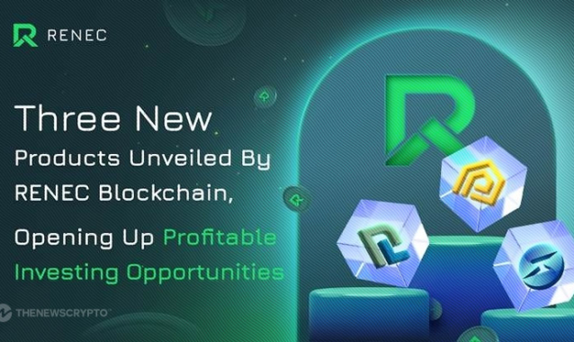 Three New Products Unveiled by RENEC Blockchain, Opening Up Profitable Investing Opportunities