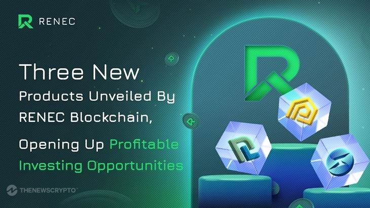 Three New Products Unveiled by RENEC Blockchain, Opening Up Profitable Investing Opportunities