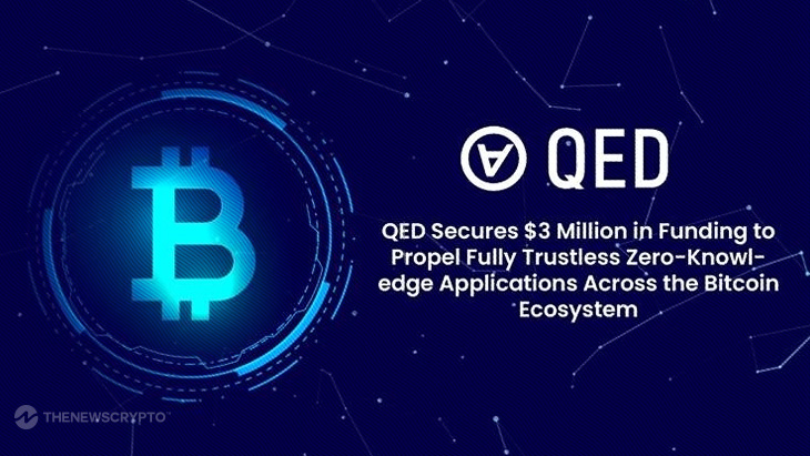 QED Secures $3 Million in Funding To Propel Fully Trustless Zero-Knowledge Applications Across the Bitcoin Ecosystem