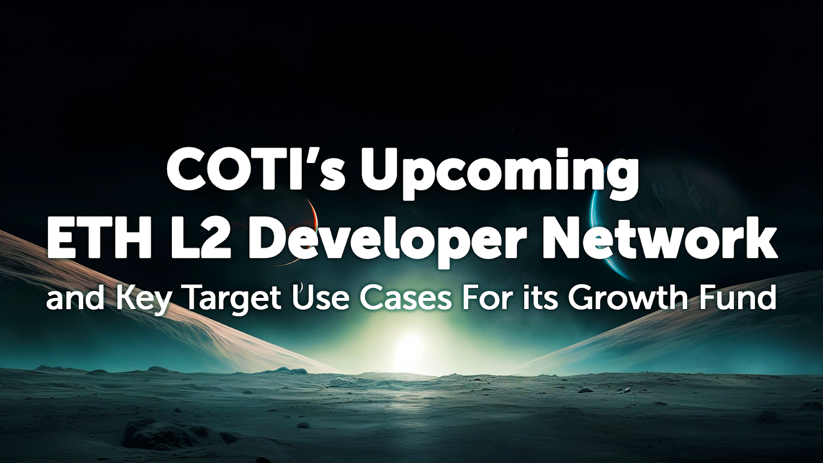 COTI Unveils ETH L2 Developer Network and Key Use Cases for $100M Growth Fund