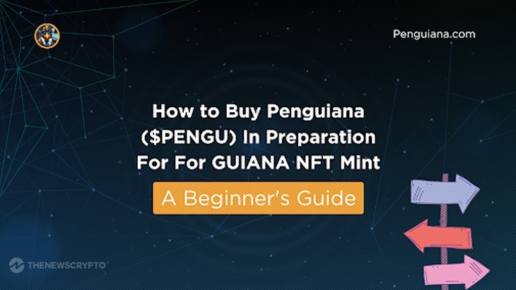 How To Buy Penguiana ($PENGU) In Preparation For For GUIANA NFT Mint – A Beginner’s Guide