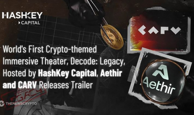 World's First Crypto-Themed Immersive Theater, Decode: Legacy, Hosted by HashKey Capital, Aethir and CARV Releases Trailer