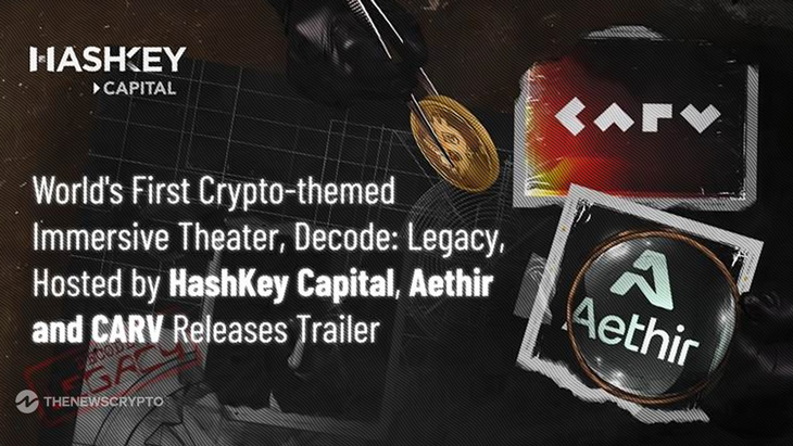 World's First Crypto-Themed Immersive Theater, Decode: Legacy, Hosted by HashKey Capital, Aethir and CARV Releases Trailer