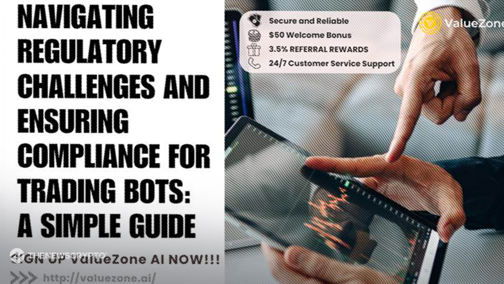 Navigating Regulatory Challenges and Ensuring Compliance for Trading Bots: A Simple Guide | ValueZone AI