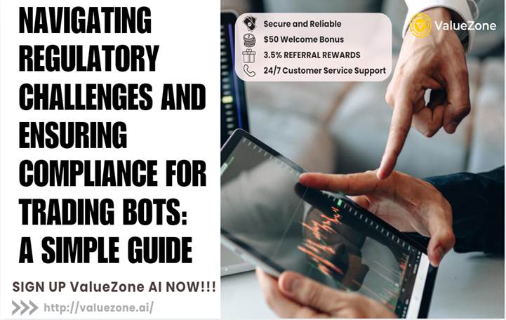 Navigating Regulatory Challenges and Ensuring Compliance for Trading Bots: A Simple Guide | ValueZone AI