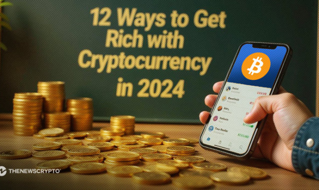 12 Ways to Get Rich with Cryptocurrency in 2024