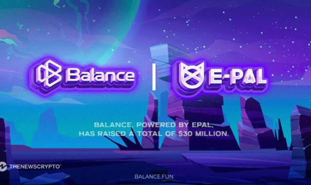 E-PAL Introduces Mass Adoption-Focused Web3 Experience Infrastructure BALANCE, Raising a Total of $30 Million From a16z, Galaxy, and Others