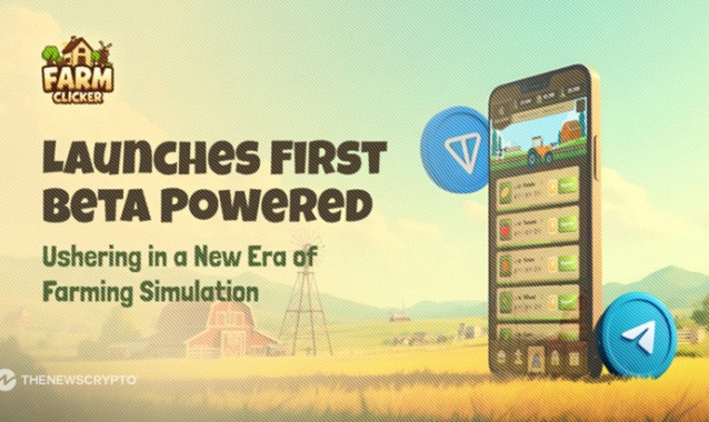 Farm Clicker Launches First Beta Powered by Telegram and TON Chain: Ushering in a New Era of Farming Simulation