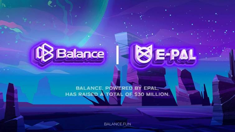 E-PAL Introduces  Mass Adoption-Focused Web3 Experience Infrastructure BALANCE, Raising a Total of $30 Million From a16z, Galaxy, and Others