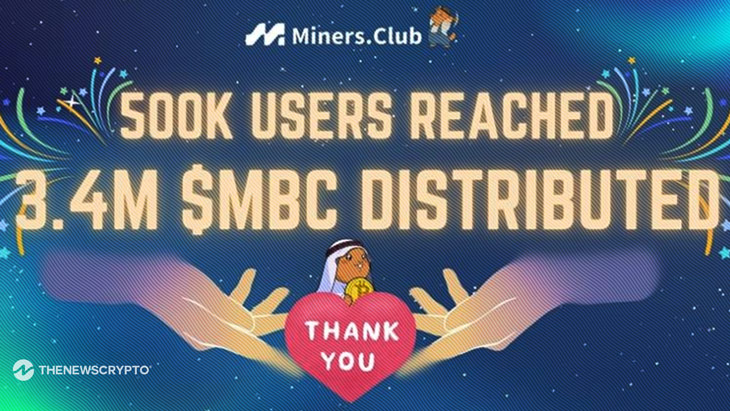 Miners.Club Surpasses 500,000 Users With 3.4M MBC Tokens Distributed, Paving the Way for Future Expansion