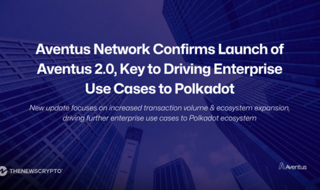 Aventus Network Confirms Launch of Aventus 2.0, Key to Driving Enterprise Use Cases to Polkadot