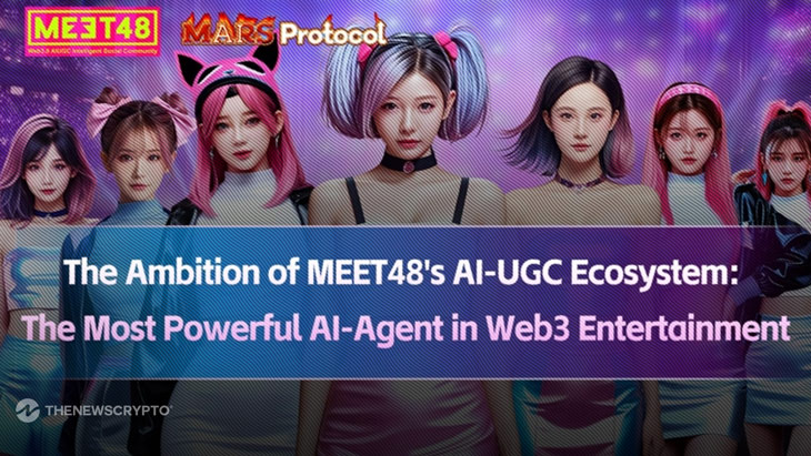 The Ambition of MEET48's AI-UGC Ecosystem: MEET48 Announced to Launch Mars Protocol of Entertainment AI-Agent