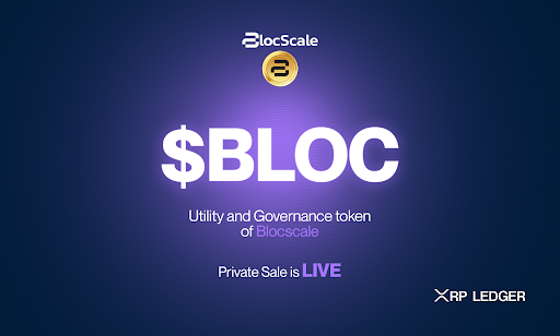 BLOCSCALE: First Launchpad on The XRP Ledger, Kicks Off $BLOC Token Private Sale Round