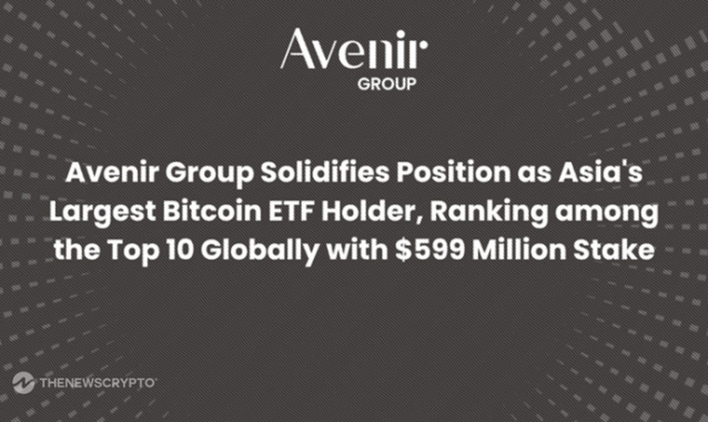 Avenir Group Solidifies Position as Asia's Largest Bitcoin ETF Holder with $599 Million Stake