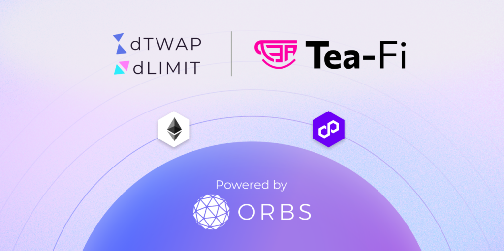 Tea-Fi Integrates Orbs' dLIMIT and dTWAP to Boost DEX Trading