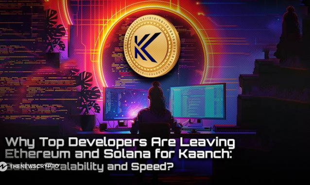 Why Top Developers Are Leaving Ethereum and Solana for Kaanch: Better Scalability and Speed?