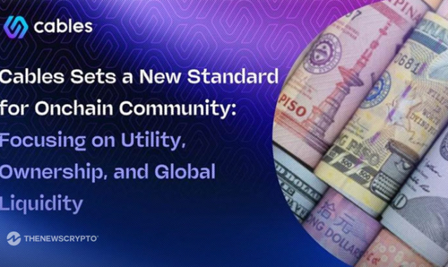 Cables Sets a New Standard for Onchain Community: Focusing On Utility, Ownership, and Global Liquidity