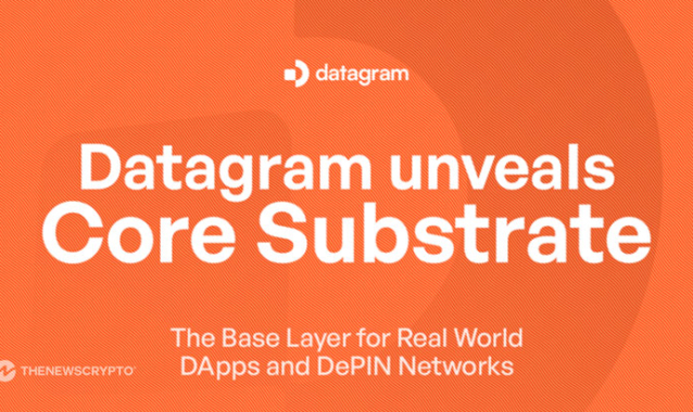 Datagram Launches Core Substrate to Power DePIN Networks and Real-World Applications
