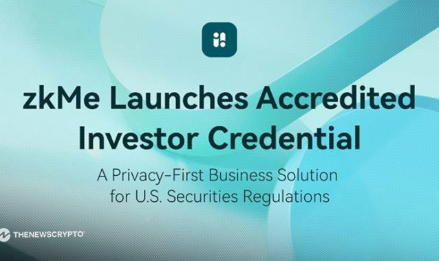 zkMe Launches Accredited Investor Credential: A Privacy-First Business Solution for U.S. Securities Regulations