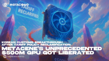 Korean Customs Breakthrough After Tariff Policy Reclarification: MetaCene’s  Unprecedented $500M GPU Got Liberated