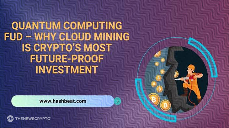Quantum Computing FUD – Why Cloud Mining Is Crypto’s Most Future-Proof Investment