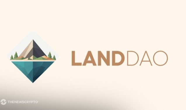 LandDAO Enters Pre-Launch Phase To Bring Land NFTs Backed by Real-World Assets On-Chain 