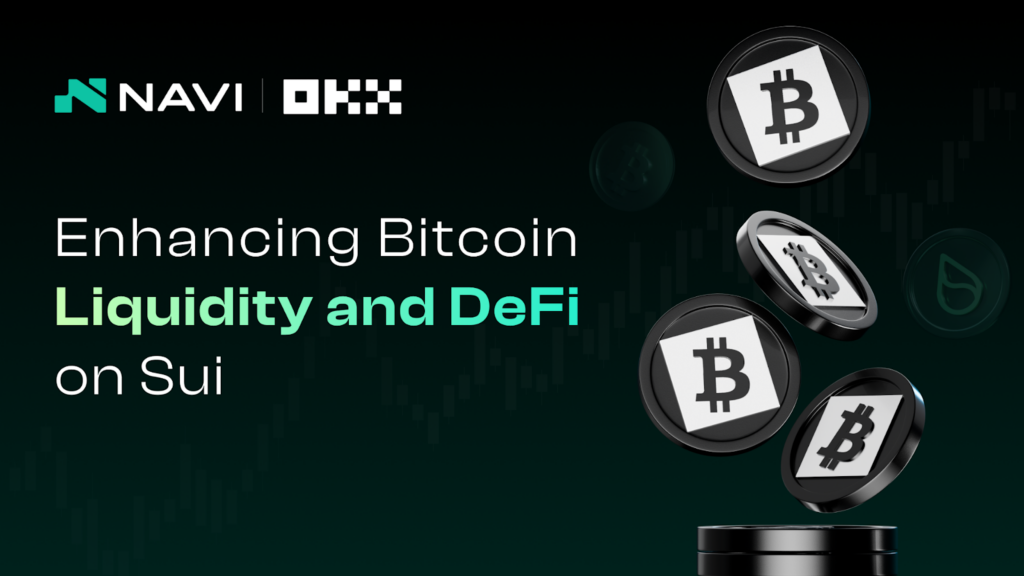 NAVI Protocol Collaborates with OKX to Launch xBTC Lending and Borrowing on Sui