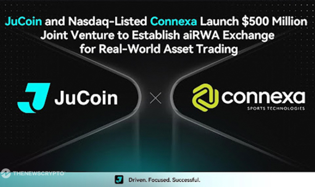 JuCoin and Nasdaq-Listed Connexa Launch $500 Million Joint Venture to Establish aiRWA Exchange for Real-World Asset Trading