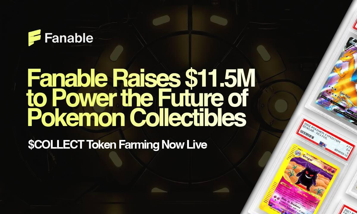 Fanable Gets .5M to Power the Future of Pokémon & Collectibles; $COLLECT Token Farming Goes Live Now