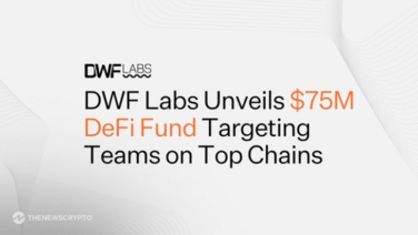 DWF Labs Launches $75M Fund to Drive Next Phase of DeFi Growth