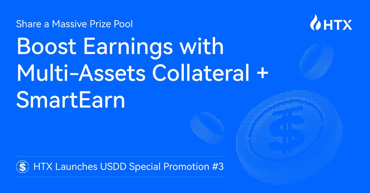 HTX Launches USDD Special Promotion #3: Boost Earnings with Multi-Assets Collateral + SmartEarn and Share a Massive Prize Pool