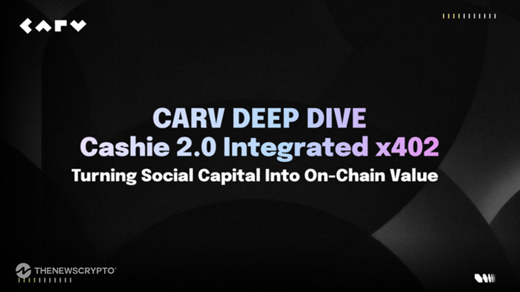 CARV Deep Dive: Cashie 2.0 Integrated x402, Turning Social Capital Into On-Chain Value