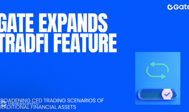 Gate Further Expands TradFi Feature, Extends CFD Trading for Traditional Financial Assets