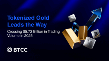 BTCC Tokenized Gold Trading Volume Hits $5.72B in 2025 as Demand Surges