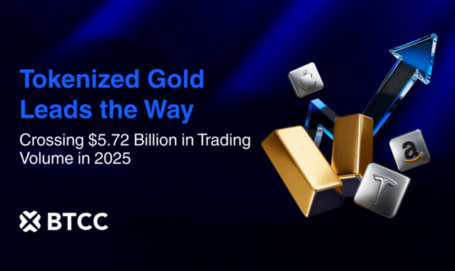 BTCC Tokenized Gold Trading Volume Hits $5.72B in 2025 as Demand Surges