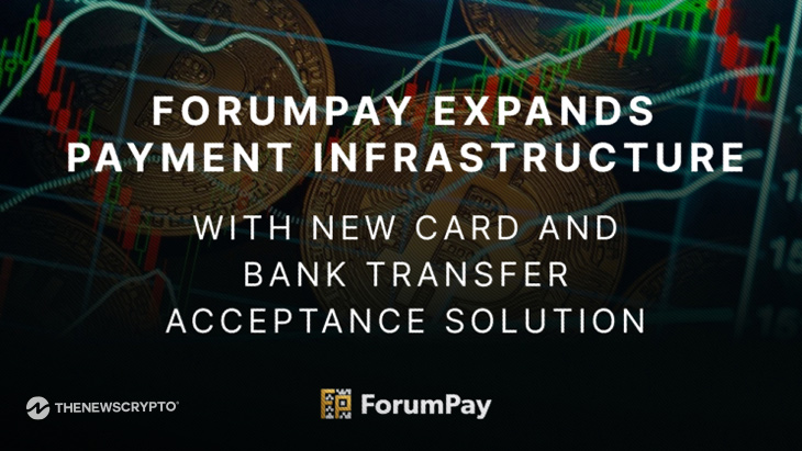 ForumPay Expands Payment Infrastructure with New Card and Bank Transfer Acceptance Solution