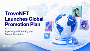 TroveNFT Launches Global Expansion Initiative To Grow NFT Trading and Creator Ecosystem