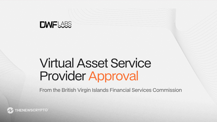 DWF Labs Expands Global Regulatory Footprint with BVI Virtual Asset Service Provider Approval